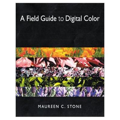 A Field Guide to Digital Color - Stone, Maureen