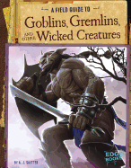 A Field Guide to Goblins, Gremlins, and Other Wicked Creatures
