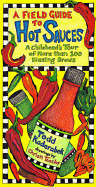 A Field Guide to Hot Sauces: A Chilihead's Tour of More Than 100 Blazing Brews - Kaderabek, Todd, and Teasley, Christi (Text by)