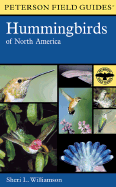 A Field Guide to Hummingbirds of North America - Williamson, Sheri L, and Peterson, Roger Tory (Editor)
