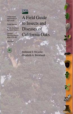 A Field Guide to Insects and Diseases of California Oaks - Bernhardt, Elizabeth A, and Agriculture, U S Department of, and Swieki, Tedmund J