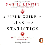 A Field Guide to Lies and Statistics: A Neuroscientist on How to Make Sense of a Complex World