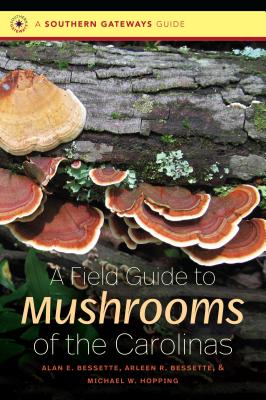 A Field Guide to Mushrooms of the Carolinas - Bessette, Alan E, and Bessette, Arleen R, and Hopping, Michael W
