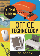 A Field Guide to Office Technology - Sobey, Ed