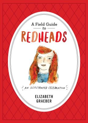 A Field Guide to Redheads: An Illustrated Celebration - Graeber, Elizabeth