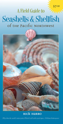 A Field Guide to Seashells and Shellfish of the Pacific Northwest - Harbo, Rick M