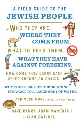 A Field Guide to the Jewish People: Who They Are, Where They Come From, What to Feed Them...and Much More. Maybe Too Much More - Barry, Dave, and Mansbach, Adam, and Zweibel, Alan