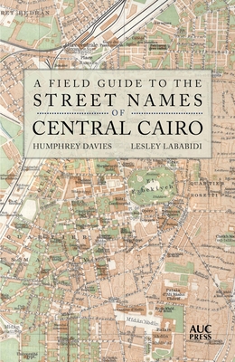 A Field Guide to the Street Names of Central Cairo - Davies, Humphrey