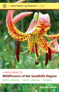 A Field Guide to Wildflowers of the Sandhills Region: North Carolina, South Carolina, Georgia