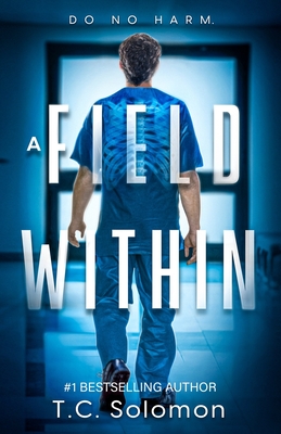A Field Within: A Psychological Medical Thriller - Solomon, T C