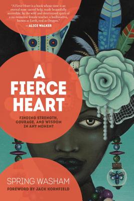 A Fierce Heart: Finding Strength, Wisdom, and Courage in Any Moment - Washam, Spring