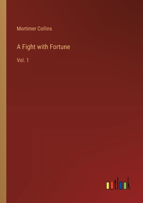 A Fight with Fortune: Vol. 1 - Collins, Mortimer