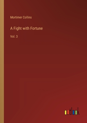 A Fight with Fortune: Vol. 3 - Collins, Mortimer