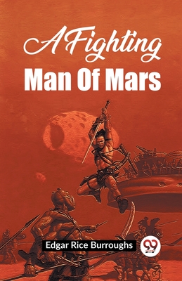 A Fighting Man Of Mars - Burroughs, Edgar Rice