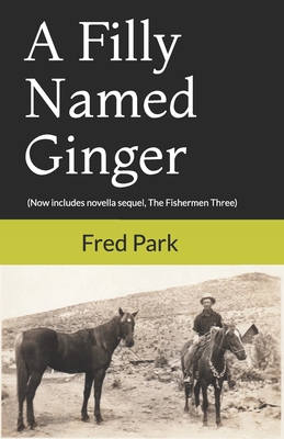 A Filly Named Ginger: Now Includes Novella Sequel "The Fishermen Three" - Park, Fred