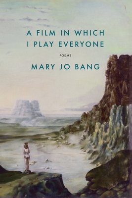 A Film in Which I Play Everyone: Poems - Bang, Mary Jo