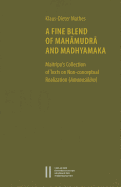 A Fine Blend of Mahamudra and Madhyamaka: Maitripa's Collection of Texts on Non-Conceptual Realization (Amanasikara)
