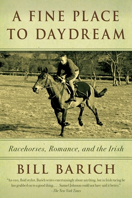 A Fine Place to Daydream: Racehorses, Romance, and the Irish - Barich, Bill