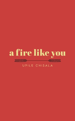 a fire like you - Chisala, Upile