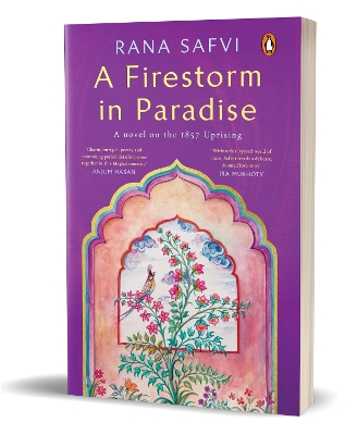 A Firestorm in Paradise: A novel on the 1857 Uprising - Safvi, Rana