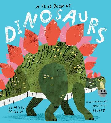 A First Book of Dinosaurs - Mole, Simon