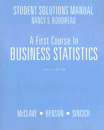 A First Course in Business Statistics Student Solutions Manual