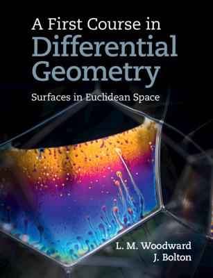 A First Course in Differential Geometry: Surfaces in Euclidean Space - Woodward, Lyndon, and Bolton, John