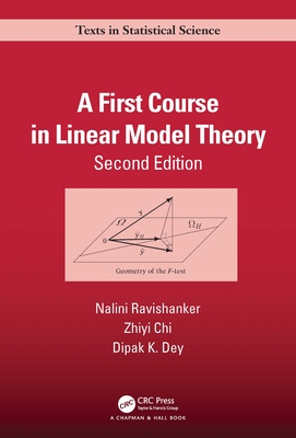 A First Course in Linear Model Theory - Ravishanker, Nalini, and Chi, Zhiyi, and Dey, Dipak K