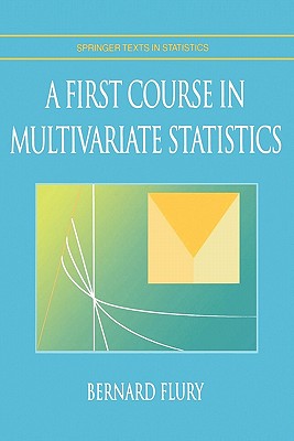 A First Course in Multivariate Statistics - Flury, Bernard