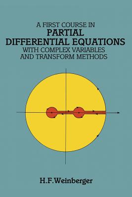 A First Course in Partial Differential Equations: With Complex Variables and Transform Methods - Weinberger, Hans F, and Mathematics