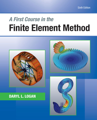 A First Course in the Finite Element Method - Logan, Daryl