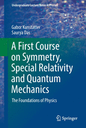 A First Course on Symmetry, Special Relativity and Quantum Mechanics: The Foundations of Physics