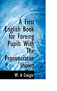 A First English Book for Foreing Pupils with the Pronunciaton Shown