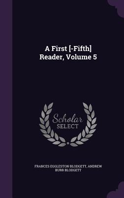 A First [-Fifth] Reader, Volume 5 - Blodgett, Frances Eggleston, and Blodgett, Andrew Burr