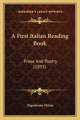 A First Italian Reading Book: Prose and Poetry (1895) - Perini, Napoleone