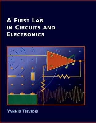 A First Lab in Circuits and Electronics - Yannis P Tsividis