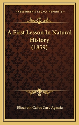 A First Lesson in Natural History (1859) - Agassiz, Elizabeth Cabot Cary