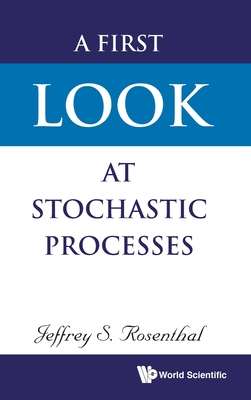 A First Look At Stochastic Processes - Rosenthal, Jeffrey S