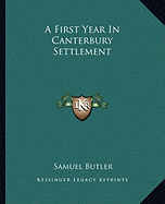 A First Year In Canterbury Settlement - Butler, Samuel