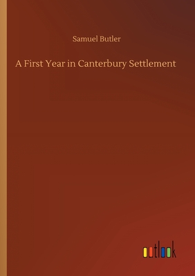 A First Year in Canterbury Settlement - Butler, Samuel