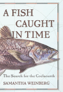 A Fish Out of Time: The Search for the Coelacanth - Weinberg, Samantha, and Fourth Estate