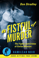 A Fistful of Murder: The Fights and Crimes of Carlos Monzon
