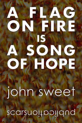 A Flag on Fire is a Song of Hope - Sweet, John