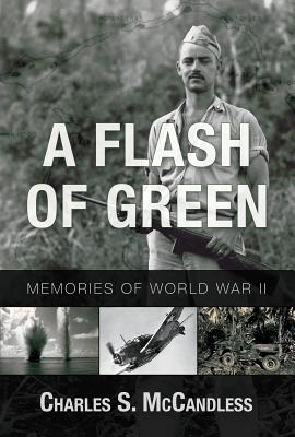 A Flash of Green: Memories of WWII - McCandless, Charles S