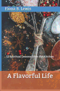 A Flavorful Life: 12 Spiritual Lessons from the Kitchen