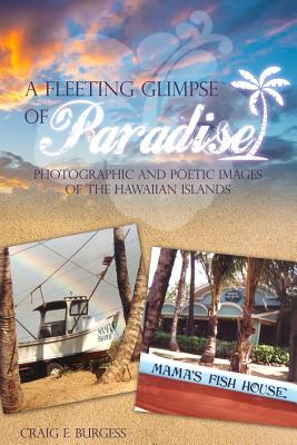 A Fleeting Glimpse of Paradise: Photographic and Poetic Images of the Hawaiian Islands - Burgess, Craig E