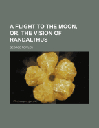 A Flight to the Moon, Or, the Vision of Randalthus