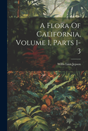 A Flora Of California, Volume 1, Parts 1-3