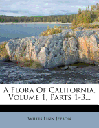 A Flora Of California, Volume 1, Parts 1-3