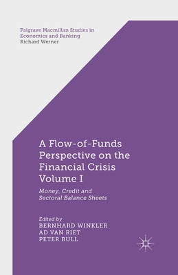 A Flow-of-Funds Perspective on the Financial Crisis Volume I: Money, Credit and Sectoral Balance Sheets - Winkler, B. (Editor), and Riet, A. van (Editor), and Bull, P. (Editor)